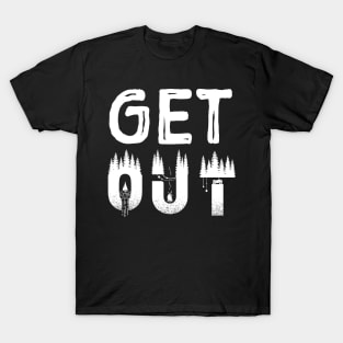 Get Out. Hiker shirt. Outdoorsman gifts. Hiker gifts. T-Shirt